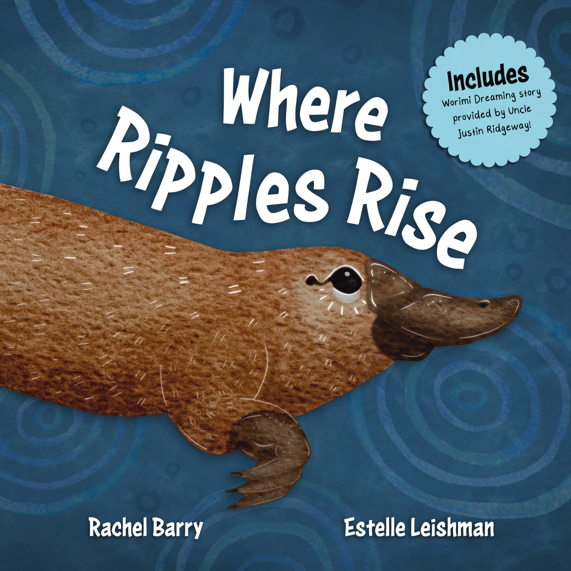 This is the cover for ‘Where Ripples Rise’. Written by Rachel Barry and illustrated by Estelle Leishman. The cover shows a platypus swimming in rippling water.