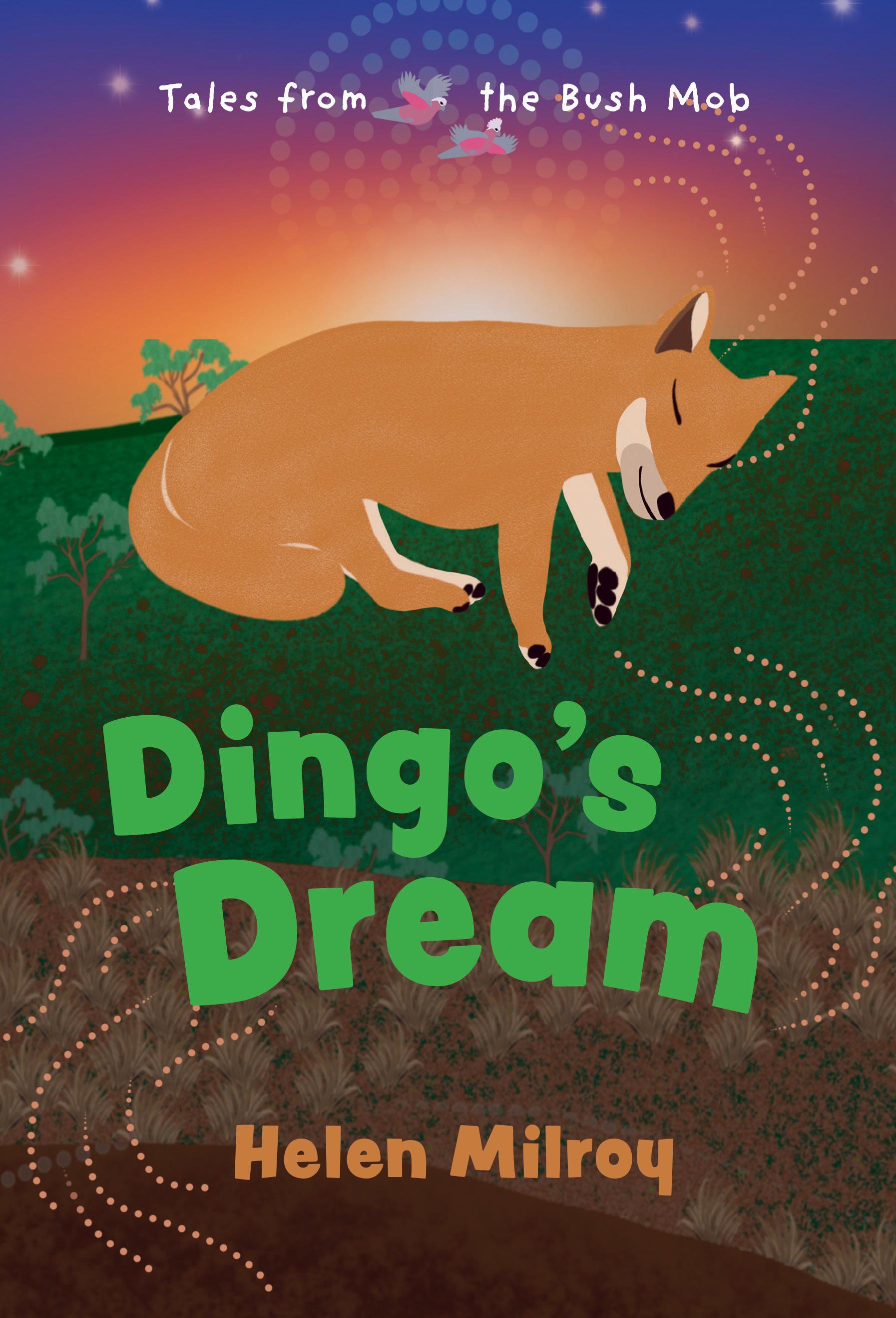 This is the cover for ‘Dingo’s Dream’. Written and illustrated by Helen Milroy. The cover shows a dingo sleeping on the ground as the sun goes down.