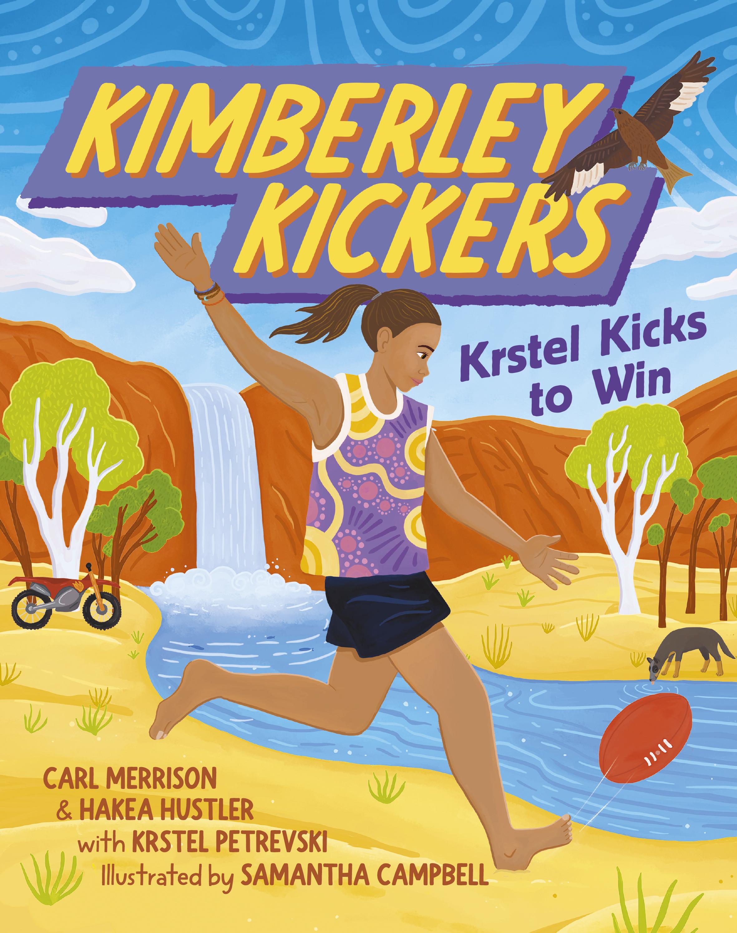This is the cover for ‘Krstel Kicks to Win’. Written by Carl Merrison, Hakea Hustler and Krstel Petrevski and illustrated by Samantha Campbell. The cover shows a woman running and kicking a football in the Australian outback.