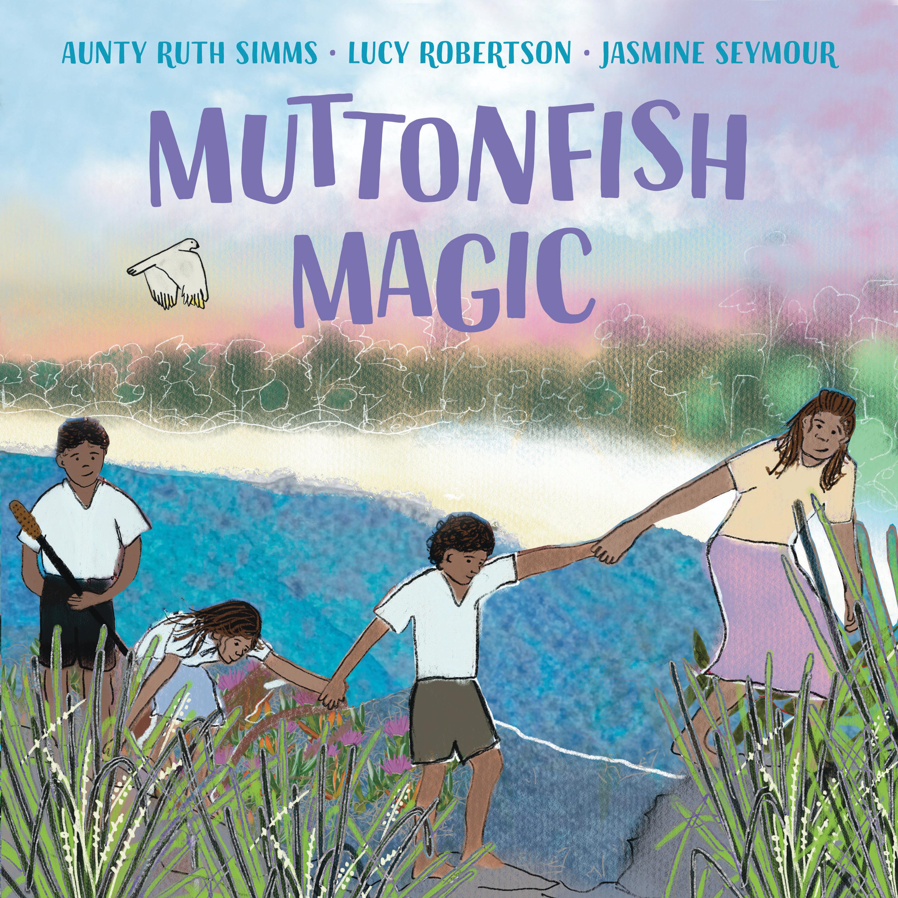 This is the cover for ‘Muttonfish Magic’. Written by Aunty Ruth Simms and Lucy Robertson and illustrated by Jasmine Seymour. The cover shows a woman, 2 boys and 1 girl holding hands as they walk through a river/lake while smiling. 