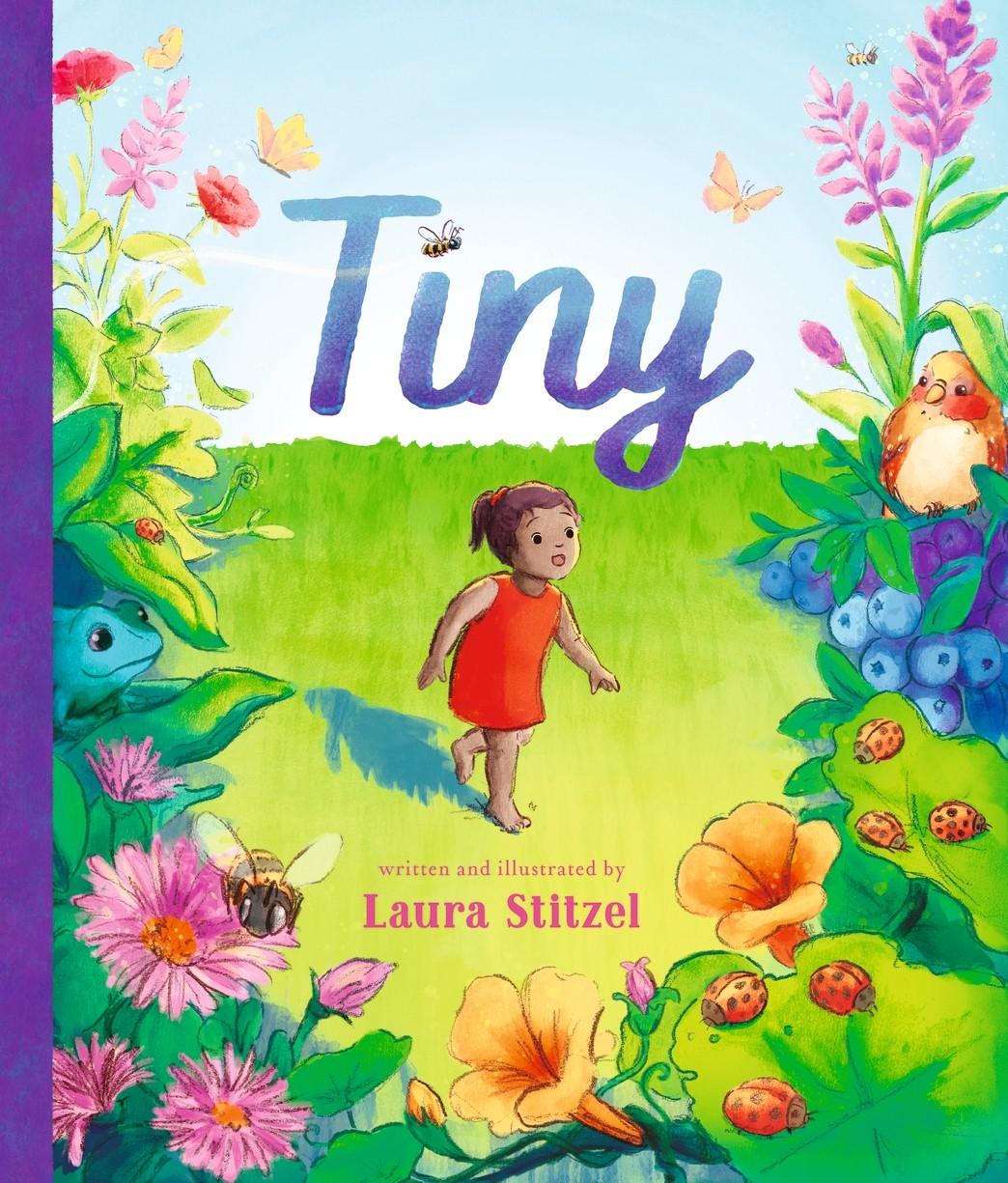 This is the cover for Tiny Written and illustrated by Laura Stitzel. The cover shows a young girl who has shrunk down to a small size as she wanders a garden with small plants and animals now the same size as her.