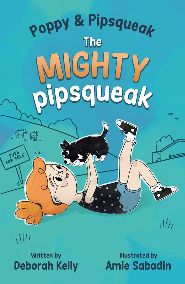 This is the cover for ‘Poppy and Pipsqueak: The Mighty Pipsqueak’ Written by Deborah Kelly and illustrated by Amie Sabadin. The cover shows a girl lying on the grass on a farm as she holds up a puppy. There is a sign in the back that says ‘Pups for sale’.