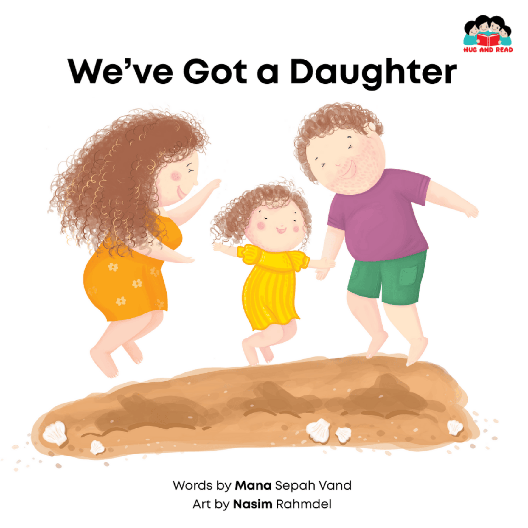 This is the cover for ‘We've Got a Daughter’ Written by Mana Sepah Vand and illustrated by Nasim Rahmdel. The cover shows a mother and father jumping up and linking hands with their daughter in the middle.