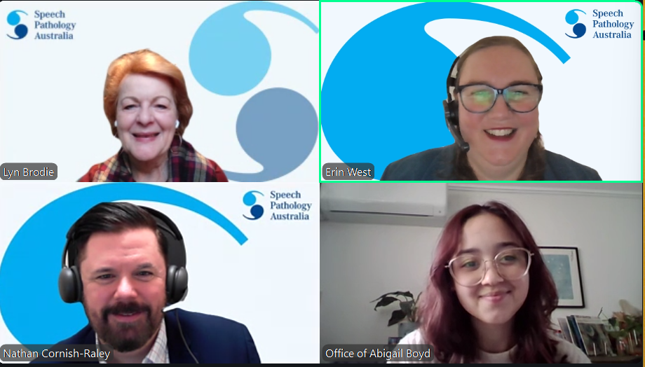 Screenshot of a virtual meeting in a four-panel grid layout showing four participants on a video call. Three participants are wearing headsets, and Speech Pathology Australia branding appears in several backgrounds. Participant name labels are visible in each panel, and one participant is shown in a home office setting with a plant and bookshelf in the background. Screenshot of a virtual meeting in a four-panel grid layout showing four participants on a video call. Three participants are wearing headsets, and Speech Pathology Australia branding appears in several backgrounds. Participant name labels are visible in each panel, and one participant is shown in a home office setting with a plant and bookshelf in the background.