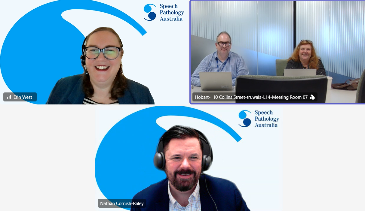 Screenshot of a virtual meeting in a four-panel grid layout showing four participants on a video call. Three participants are wearing headsets, and Speech Pathology Australia branding appears in several backgrounds. Participant name labels are visible in each panel, and one participant is shown in a home office setting with a plant and bookshelf in the background. Screenshot of a virtual meeting with three video panels. Two participants are shown individually against Speech Pathology Australia branded virtual backgrounds while wearing headsets, and a third panel shows two people seated at a conference table with laptops in a meeting room. Name and room labels are visible on screen, and Speech Pathology Australia logos appear throughout the meeting backgrounds.